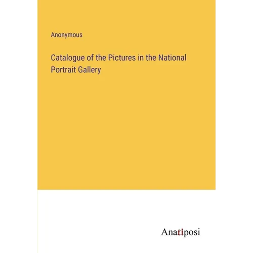 Catalogue of the Pictures in the National Portrait Gallery - Paperback