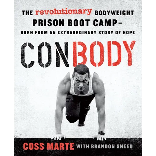 Conbody: The Revolutionary Bodyweight Prison Boot Camp, Born from an Extraordinary Story of Hope - Paperback