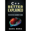 C++ Better Explained: The intuitive beginner's guide - Paperback