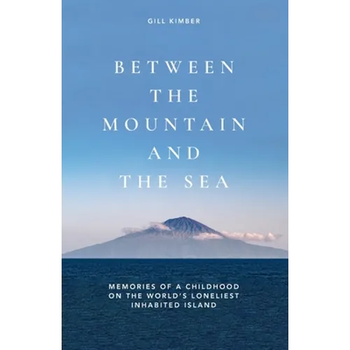 Between the Mountain and the Sea: Memories of a childhood on Tristan da Cunha, the world's loneliest inhabited island - Paperback