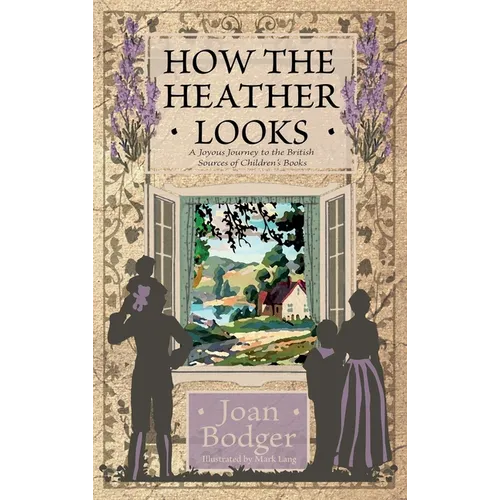 How the Heather Looks: a joyous journey to the British sources of children's books - Hardcover