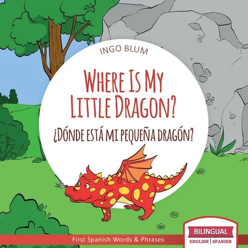 Where Is My Little Dragon? - ¿Dónde está mi pequeña dragón?: Bilingual Children's Picture Book Spanish English - Paperback