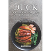 Duck Cookbook for Juicy and Tender Dishes: The Most Delicious Duck Recipes for Gourmet Meals - Paperback