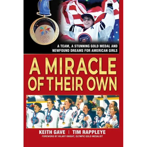 A Miracle of Their Own: A Team, a Stunning Gold Medal and Newfound Dreams for American Girls - Hardcover