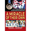 A Miracle of Their Own: A Team, a Stunning Gold Medal and Newfound Dreams for American Girls - Hardcover