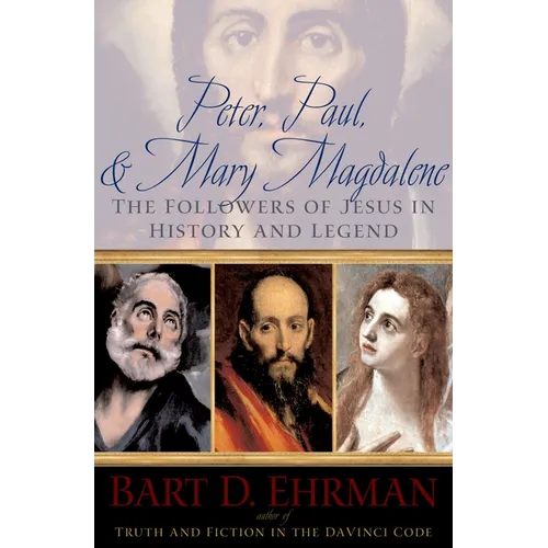 Peter, Paul, and Mary Magdalene: The Followers of Jesus in History and Legend - Paperback
