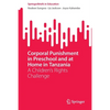 Corporal Punishment in Preschool and at Home in Tanzania: A Children's Rights Challenge - Paperback