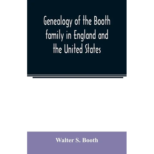 Genealogy of the Booth family in England and the United States - Paperback
