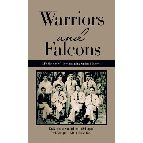 Warriors and Falcons: Life Sketches of 100 outstanding Kashmiri Doctors - Hardcover