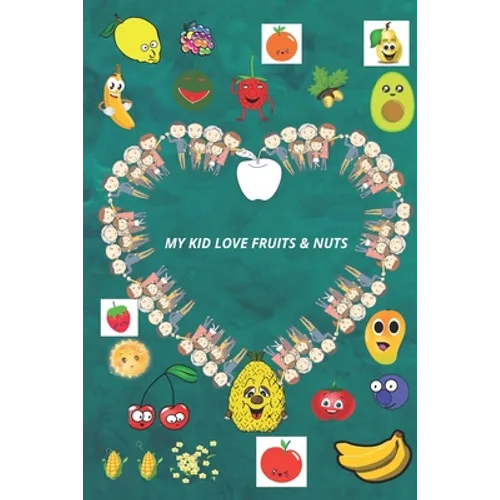My Kid Love Fruits & Nuts.: Learn the types of fruits and nuts in a funny way for children. - Paperback