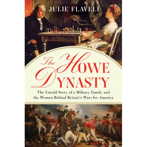 The Howe Dynasty: The Untold Story of a Military Family and the Women Behind Britain's Wars for America - Hardcover