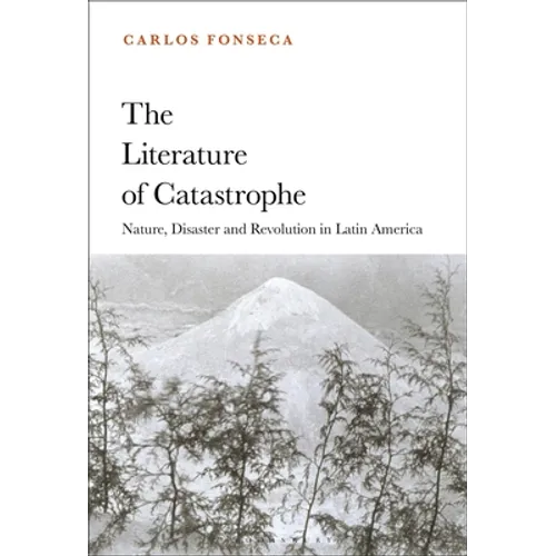 The Literature of Catastrophe: Nature, Disaster and Revolution in Latin America - Paperback