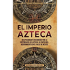 El Imperio azteca: Un apasionante recorrido por la historia de los aztecas, a partir del asentamiento en el valle de México - Hardcover
