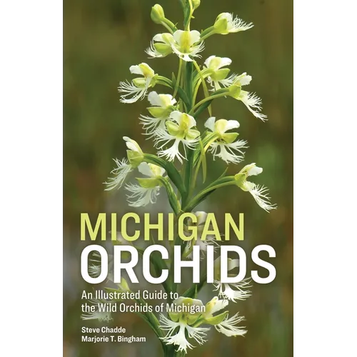 Michigan Orchids: An Illustrated Guide to the Wild Orchids of Michigan - Paperback