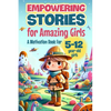 Empowering Stories for Amazing Girls: A Motivation Book for 5-12 year-old girls: An Inspiration Book about Courage, Confidence, and Friendship - Paperback