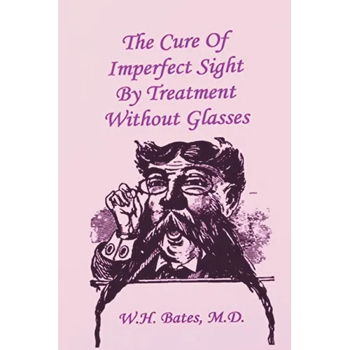 The Cure of Imperfect Sight by Treatment Without Glasses - Paperback