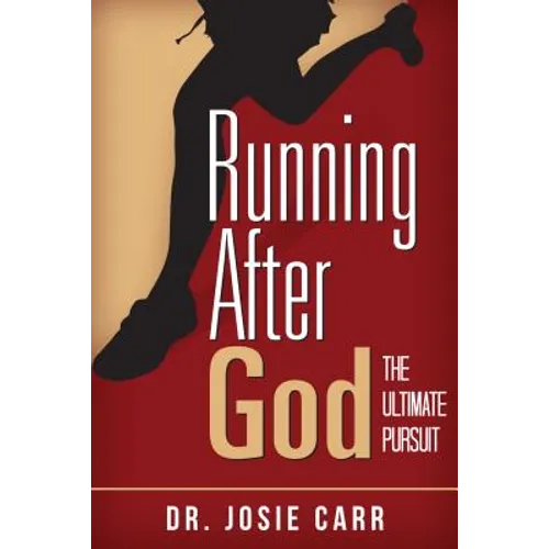 Running After God: The Ultimate Pursuit - Paperback