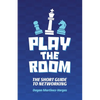 Play the Room: The Short Guide to Networking - Paperback