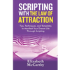 Scripting with The Law of Attraction: Tips, Techniques, and Templates to Manifest Your Dream Life through Scripting - Paperback