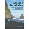 Mindful Wandering: Nature and Global Travel through the Eyes of a Farmgirl Scientist - Paperback