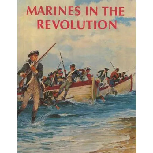 Marines in the Revolution: A History of the Continental Marines In the American Revolution, 1775-1783 - Paperback