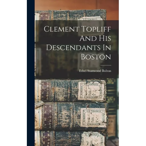 Clement Topliff And His Descendants In Boston - Hardcover