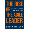 The Rise of the Agile Leader: Can You Make the Shift? - Paperback