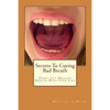 Secrets To Curing Bad Breath: Don't Let Dragon Breath Ruin Your Life - Paperback