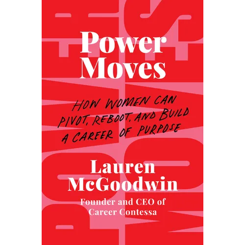 Power Moves: How Women Can Pivot, Reboot, and Build a Career of Purpose - Hardcover