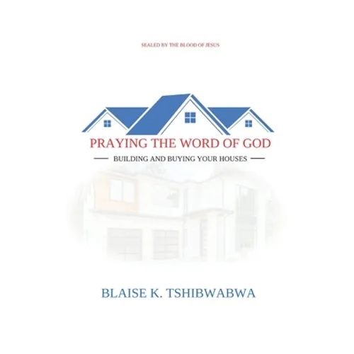 Praying the Word of God: Building and Buying Your Houses - Paperback