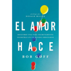 El amor hace: Descubre una vida secretamente incre��ble en un mundo ordinario = Love Makes = Love Makes - Paperback