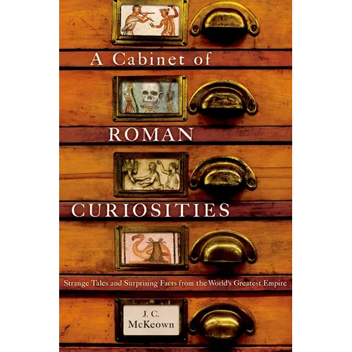 A Cabinet of Roman Curiosities: Strange Tales and Surprising Facts from the World's Greatest Empire - Hardcover