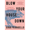 Blow Your House Down: A Story of Family, Feminism, and Treason - Hardcover
