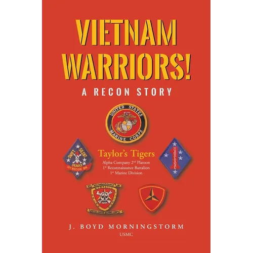 Vietnam Warriors! A Recon Story: Taylor's Tigers Alpha Company 2nd Platoon 1st Reconnaissance Battalion 1st Marine Division - Paperback