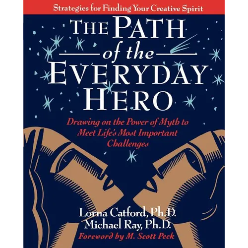 The Path of the Everyday Hero: Drawing on the Power of Myth to Meet Life's Most Important Challenges - Paperback