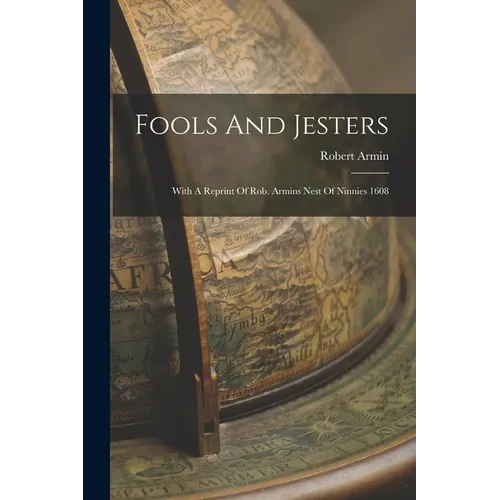 Fools And Jesters: With A Reprint Of Rob. Armins Nest Of Ninnies 1608 - Paperback