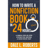 How to Write a Nonfiction Book in 24 Hours: A Simple Step-by-Step System for Writing a Good Book Fast - Paperback