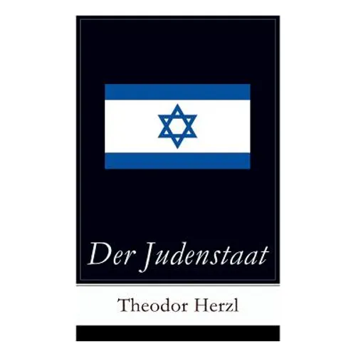 Der Judenstaat: Grundlagen des zionistischen Denkens: Versuch einer modernen Lösung der Judenfrage - Paperback