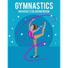 Gymnastics An Adult Coloring Book: Stress Relieving 64 Pages 8.5x11 Inch Cute and Funny Coloring Pages - Paperback