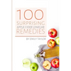 100 Surprising Apple Cider Vinegar Remedies: Cleanse Your Body Today With Apple Cider Vinegar, Detox Your Way To Health And Beauty, Homemade ACV Remed - Paperback