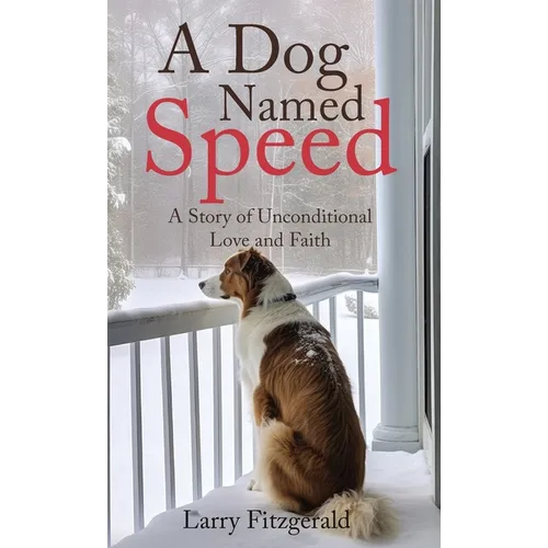A Dog Named Speed: A Story of Unconditional Love and Faith - Hardcover