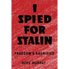 I Spied for Stalin: Freedom's Sacrifice - Paperback