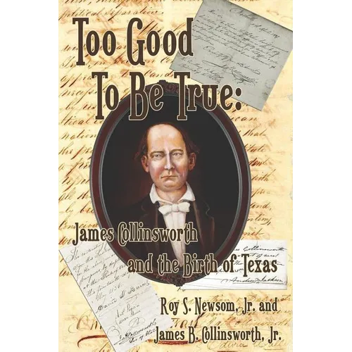 Too Good to Be True: James Collinsworth and the Birth of Texas - Paperback
