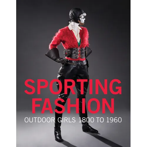Sporting Fashion: Outdoor Girls 1800 to 1960 - Hardcover