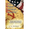 U.nited S.tates S.ocialist R.epublic: The Liberal / Marxist Machine And The Men, Method and Means to Fundamentally Transform America - Hardcover