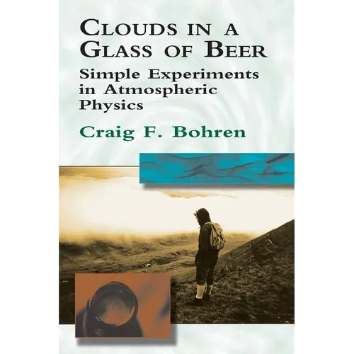 Clouds in a Glass of Beer: Simple Experiments in Atmospheric Physics - Paperback