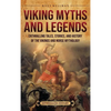 Viking Myths and Legends: Enthralling Tales, Stories, and History of the Vikings and Norse Mythology - Hardcover