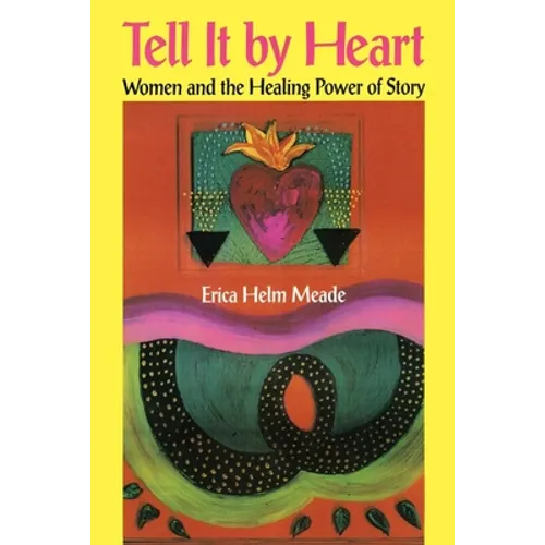 Tell It by Heart: Women and the Healing Power of Story - Paperback