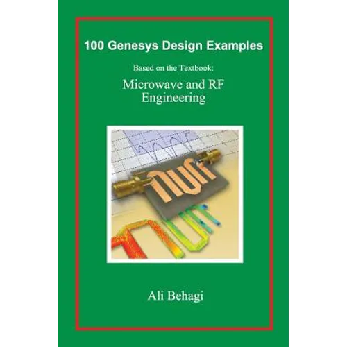 100 Genesys Design Examples: Based on the Textbook: Microwave and RF Engineering - Hardcover