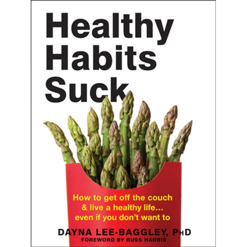 Healthy Habits Suck: How to Get Off the Couch and Live a Healthy Life... Even If You Don't Want to - Paperback